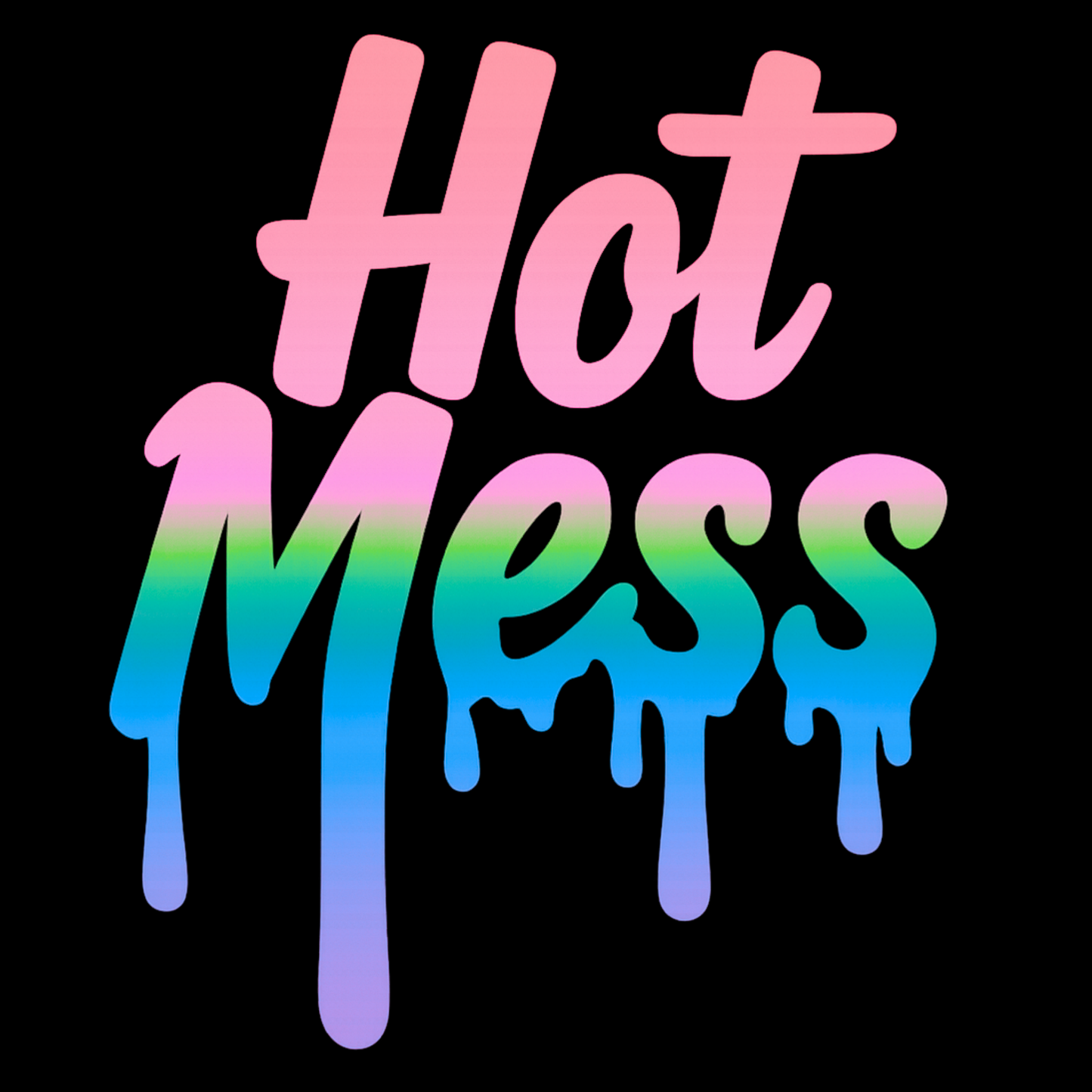 Hot Mess - Drip