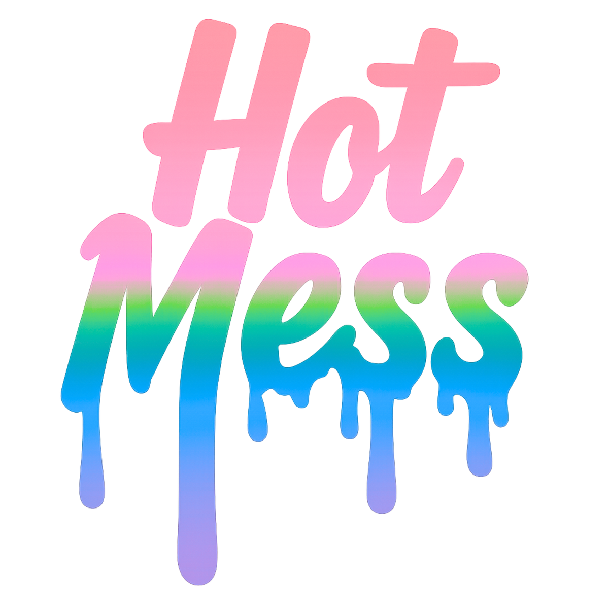 Hot Mess - Drip